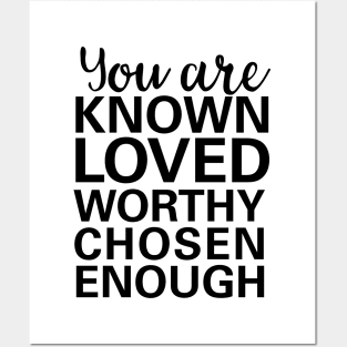 you are known, loved, worthy, chosen, enough Posters and Art